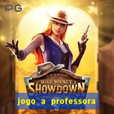 jogo a professora escola legal